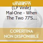 (LP Vinile) Mal-One - When The Two 77'S Clashed (7') vinile