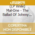 (LP Vinile) Mal-One - The Ballad Of Johnny Rotten vinile