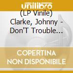 (LP Vinile) Clarke, Johnny - Don'T Trouble Trouble / Version lp vinile