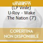 (LP Vinile) U-Roy - Wake The Nation (7') vinile