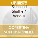 Skinhead Shuffle / Various cd musicale