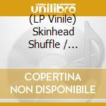 (LP Vinile) Skinhead Shuffle / Various lp vinile