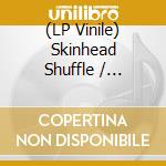 (LP Vinile) Skinhead Shuffle / Various vinile