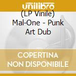 (LP Vinile) Mal-One - Punk Art Dub vinile