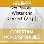 Sex Pistols - Winterland Concert (2 Lp) cd musicale di Sex Pistols
