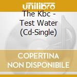 The Kbc - Test Water (Cd-Single) cd