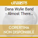 Dana Wylie Band - Almost There.. cd