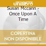 Susan Mccann - Once Upon A Time cd