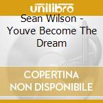 Sean Wilson - Youve Become The Dream cd