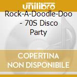 Rock-A-Doodle-Doo - 70S Disco Party cd