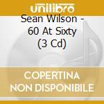 Sean Wilson - 60 At Sixty (3 Cd)
