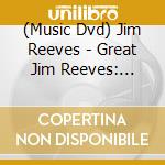 (Music Dvd) Jim Reeves - Great Jim Reeves: Anthology cd musicale