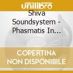 Shiva Soundsystem - Phasmatis In Machina cd