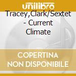 Tracey,Clark/Sextet - Current Climate cd