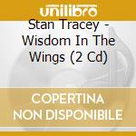 Stan Tracey - Wisdom In The Wings (2 Cd) cd musicale