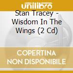 Stan Tracey - Wisdom In The Wings (2 Cd) cd