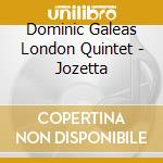 Dominic Galeas London Quintet - Jozetta cd musicale di Dominic Galeas London Quintet