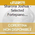 Sharona Joshua - Selected Fortepiano Works: Sonatas Rondos & Fantas cd