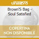 Brown'S Bag - Soul Satisfied cd