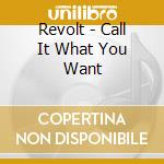 Revolt - Call It What You Want cd