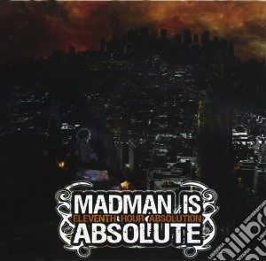 Madman Is Absolute - Eleventh Hour Absolution cd musicale di Madman Is Absolute