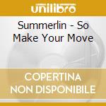 Summerlin - So Make Your Move cd musicale di Summerlin