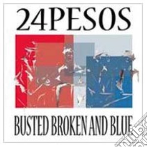 24 Pesos - Busted Broken And Blue cd musicale di 24 Pesos