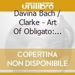 Davina Bach / Clarke - Art Of Obligato: Johann Sebastian Bach cd
