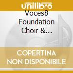 Voces8 Foundation Choir & Orchestra - To Sing Of Love cd