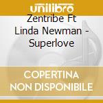 Zentribe Ft Linda Newman - Superlove cd