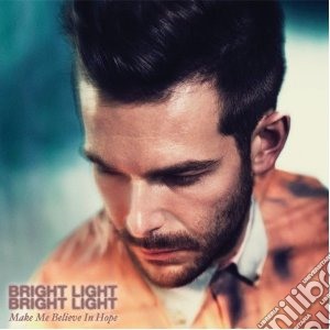 Bright Light Bright - Make Me Believe In Hope cd musicale di Bright light bright