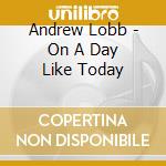 Andrew Lobb - On A Day Like Today cd