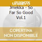 Jmekka - So Far So Good Vol.1 cd