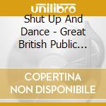 Shut Up And Dance - Great British Public (3 Cd)