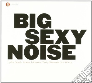 Big Sexy Noise - Big Sexy Noise cd musicale di BIG SEXY NOISE