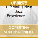 (LP Vinile) Near Jazz Experience - Nought To 60 vinile