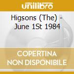 Higsons (The) - June 1St 1984 cd
