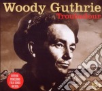 Woody Guthrie - Troubadour (3 Cd)