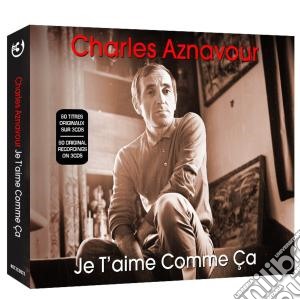 Charles Aznavour - Je T Aime Comme Ca (3 Cd) cd musicale di Charles Aznavour