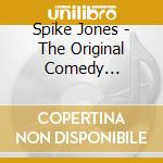 Spike Jones - The Original Comedy Classics cd musicale di Spike Jones