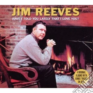 Jim Reeves - Have I Told Lately That I Love You? (2 Cd) cd musicale di Jim Reeves