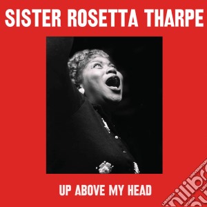 Sister Rosetta Tharpe - Up Above My Head (2 Cd) cd musicale di Sister rosetta tharp