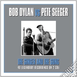 Bob Dylan / Pete Seeger - The Singer & The Song (2 Cd) cd musicale di Bob Dylan Vs Pete Seeger