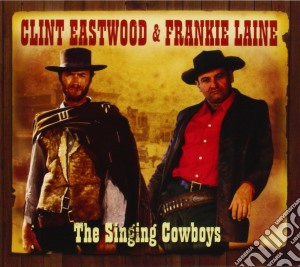 Clint Eastwood & Frankie Laine - The Singing Cowboys (2 Cd) cd musicale di Clint Eastwood / Frankie Laine