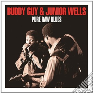 Buddy Guy & Junior Wells - Pure Raw Blues cd musicale di Buddy Guy & Junior Wells