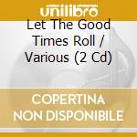 Let The Good Times Roll / Various (2 Cd) cd