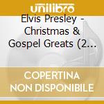 Elvis Presley - Christmas & Gospel Greats (2 Cd) cd musicale di Elvis Presley