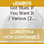 Got Blues If You Want It / Various (2 Cd) cd