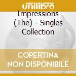 Impressions (The) - Singles Collection cd musicale di Impressions