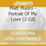 Matt Munro - Portrait Of My Love (2 Cd) cd musicale di Munro, Matt